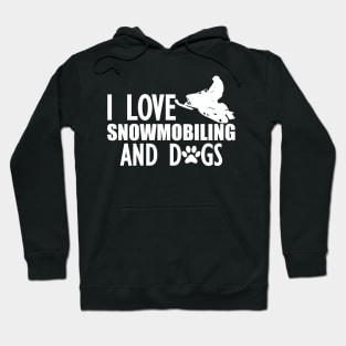 Snowmobile - I love snowmobiling and dogs w Hoodie